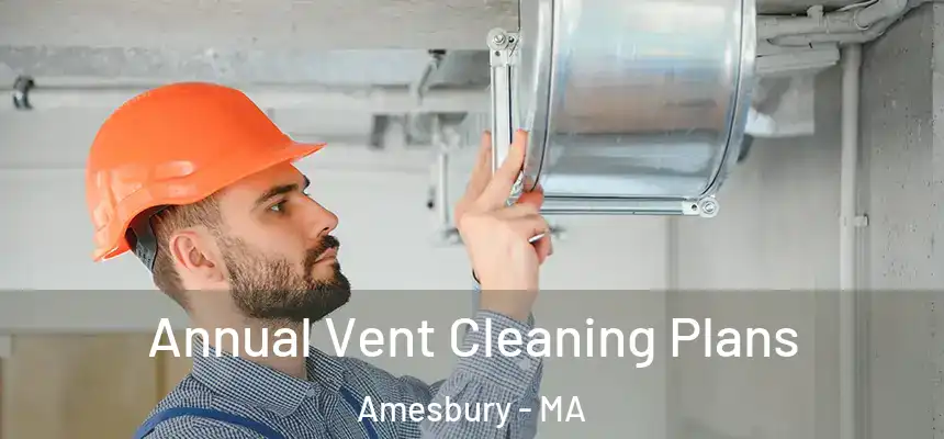  Annual Vent Cleaning Plans Amesbury - MA