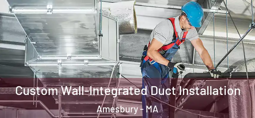  Custom Wall-Integrated Duct Installation Amesbury - MA