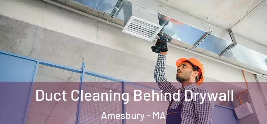  Duct Cleaning Behind Drywall Amesbury - MA