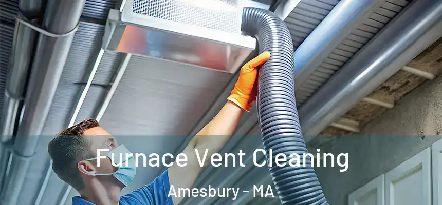  Furnace Vent Cleaning Amesbury - MA