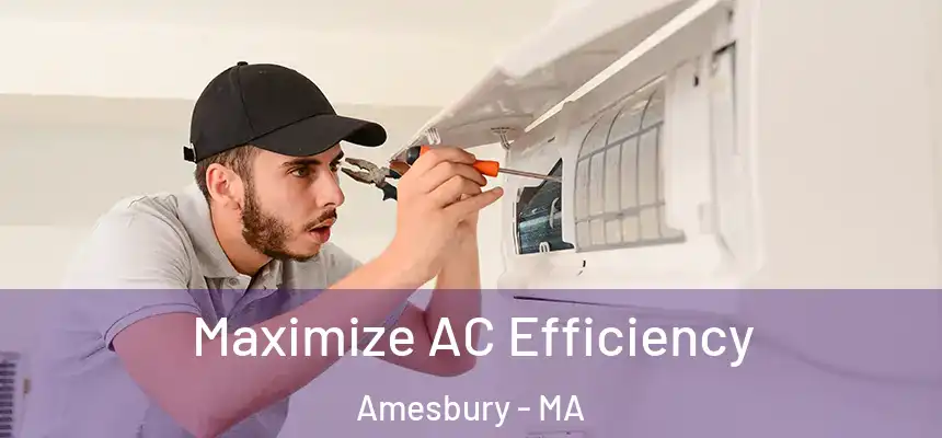  Maximize AC Efficiency Amesbury - MA