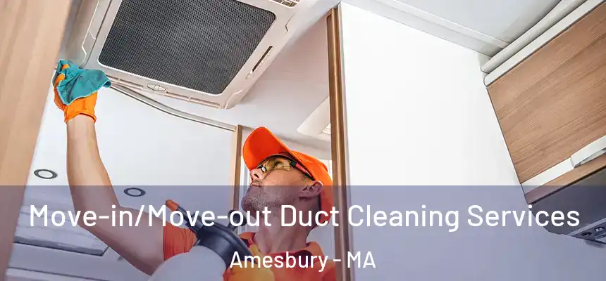  Move-in/Move-out Duct Cleaning Services Amesbury - MA
