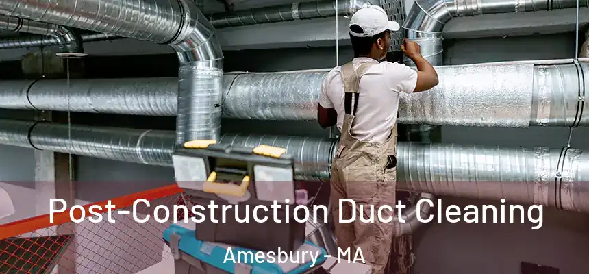  Post-Construction Duct Cleaning Amesbury - MA