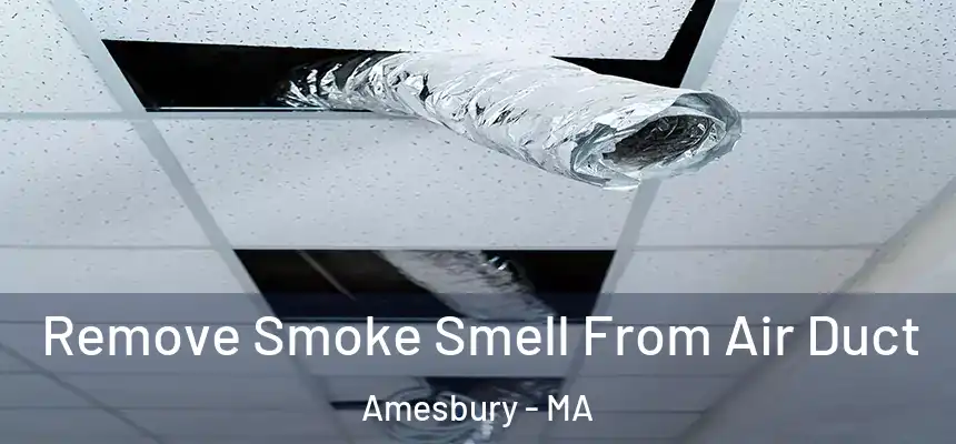  Remove Smoke Smell From Air Duct Amesbury - MA