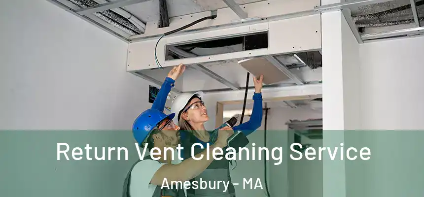  Return Vent Cleaning Service Amesbury - MA