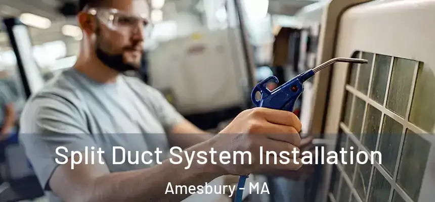  Split Duct System Installation Amesbury - MA