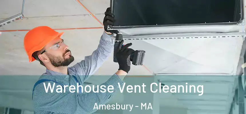  Warehouse Vent Cleaning Amesbury - MA