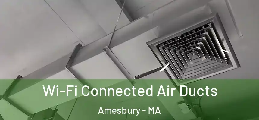  Wi-Fi Connected Air Ducts Amesbury - MA